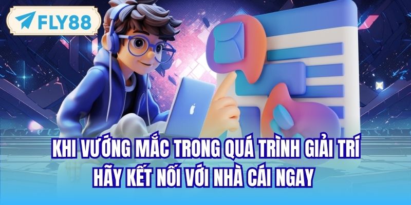 Khi vướng mắc trong quá trình giải trí, hãy kết nối với nhà cái ngay 